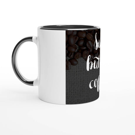 11oz Ceramic Mug colored rim, inside, and handle - sure but first coffee - Hilstor