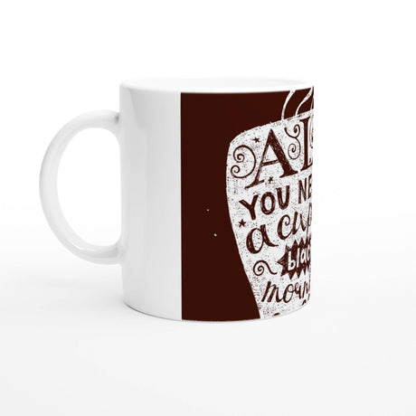 11oz Ceramic Mug - all you need a cup of black morning - Hilstor
