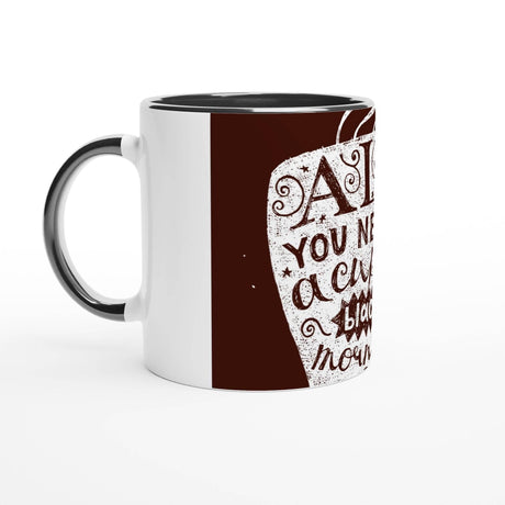 11oz Ceramic Mug - all you need a cup of black morning - Hilstor