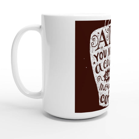 White 15oz Ceramic Mug - all you need a cup of black morning - Hilstor