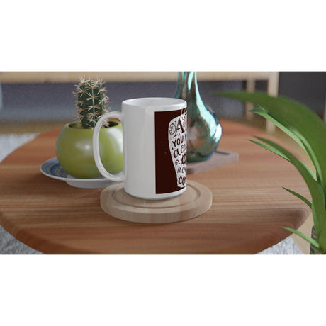 White 15oz Ceramic Mug - all you need a cup of black morning - Hilstor