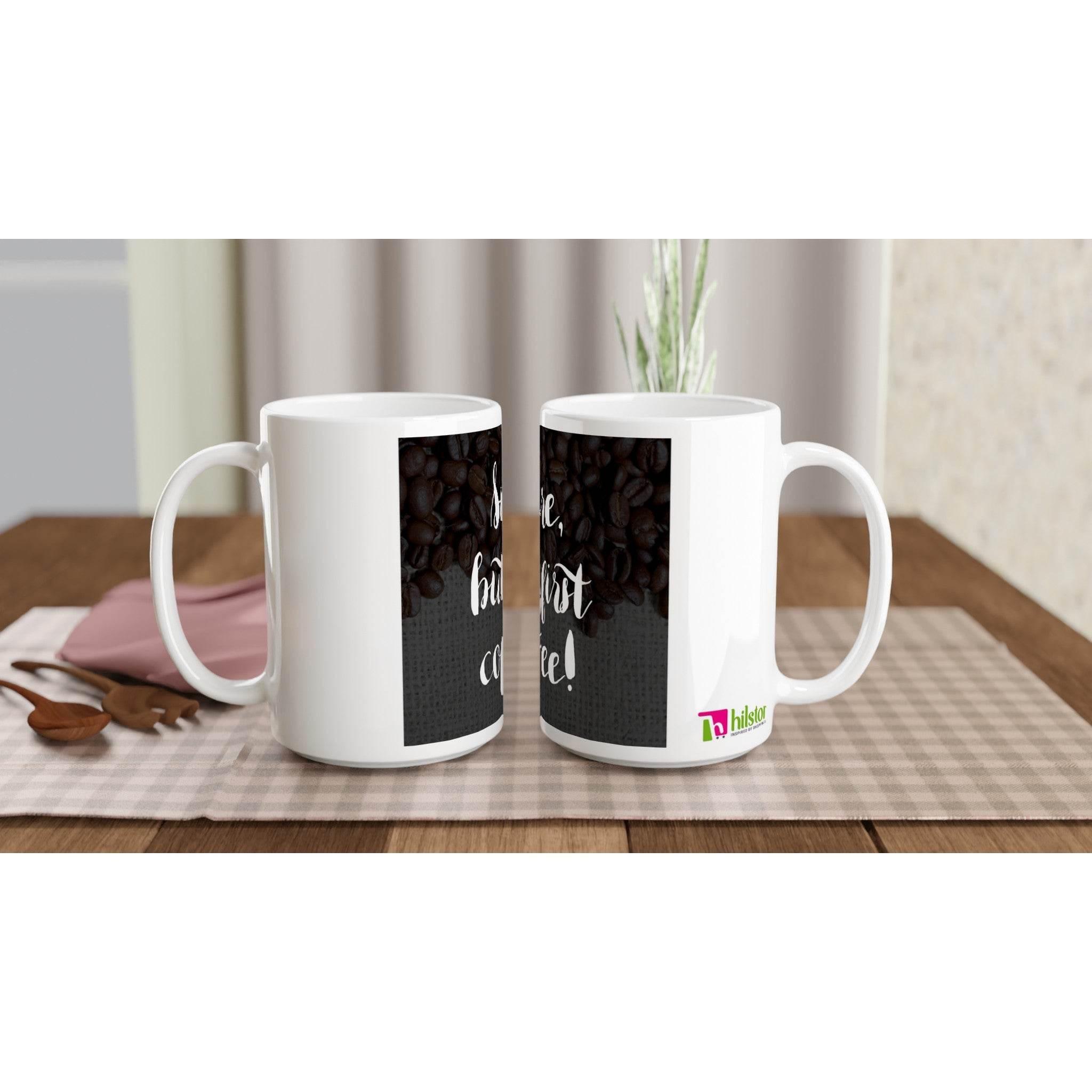White 15oz Ceramic Mug - sure but first coffee - Hilstor