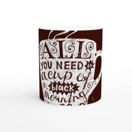 11oz Ceramic Mug - all you need a cup of black morning - Hilstor