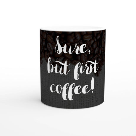 11oz Ceramic Mug colored rim, inside, and handle - sure but first coffee - Hilstor