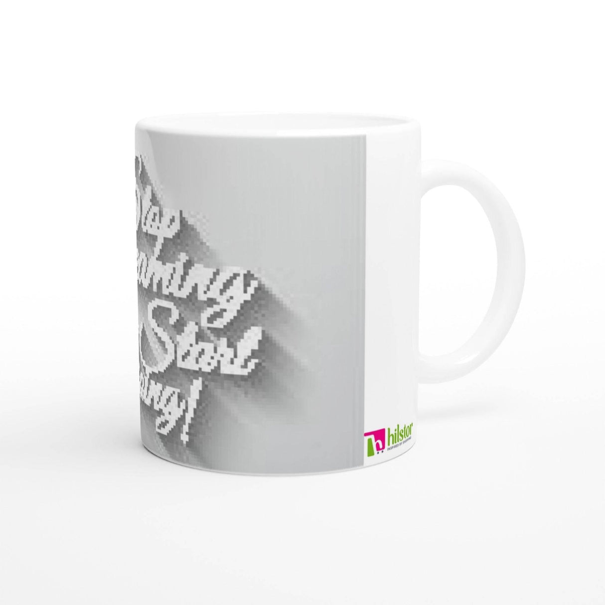 11oz Ceramic Mug - Stop dreaming start doing - Hilstor