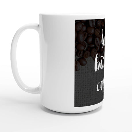 White 15oz Ceramic Mug - sure but first coffee - Hilstor